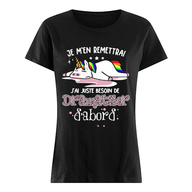 Unicorn Je M’en Remettrai J’ai Juste Besoin De Dramatiser Shirt Classic Women's T-shirt