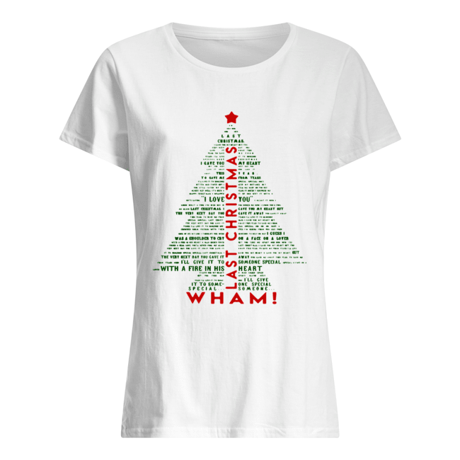 Wham Last Christmas Lyric Christmas Tree Typography Shirt Classic Women's T-shirt