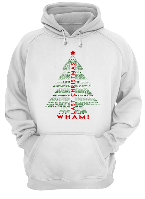 Wham Last Christmas Lyric Christmas Tree Typography Shirt Unisex Hoodie