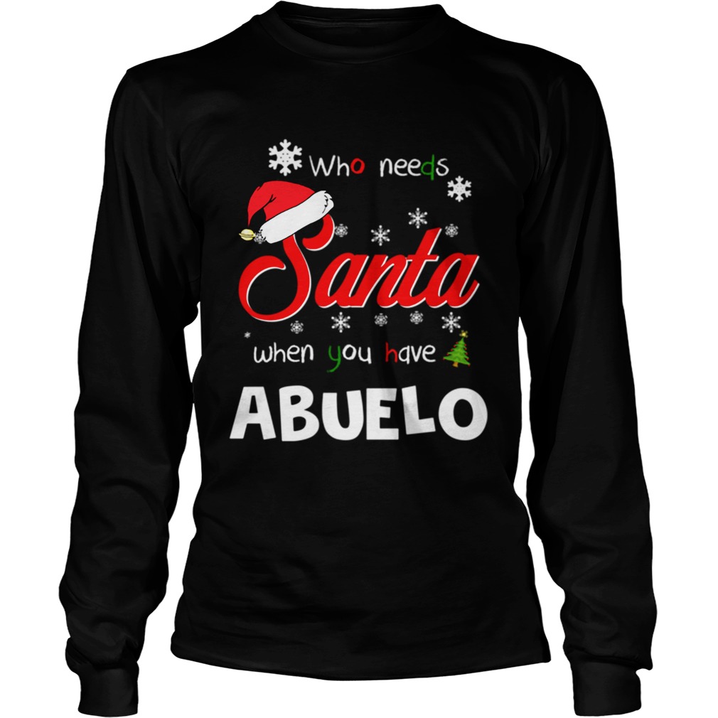 Who Needs Santa When You Have Abuelo Christmas Funny Party LongSleeve