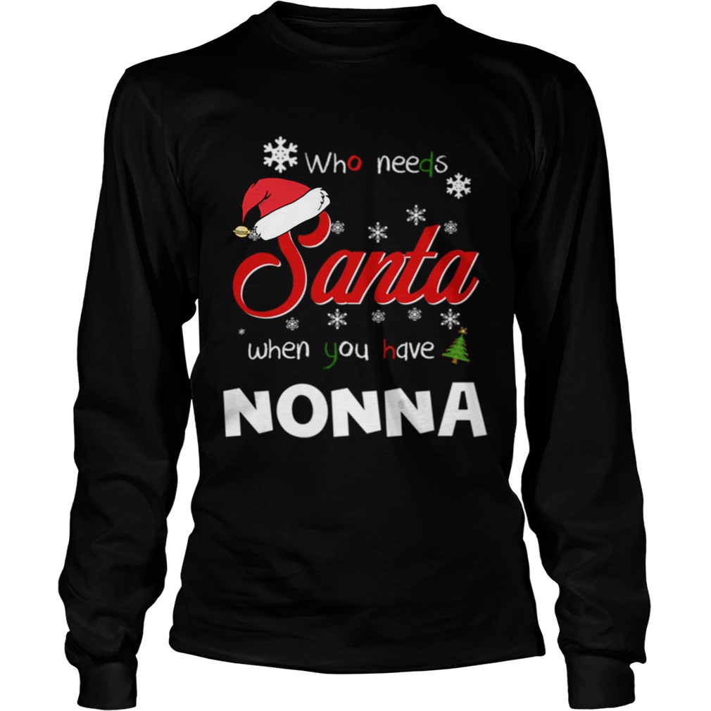 Who Needs Santa When You Have Nonna Christmas Funny Party LongSleeve