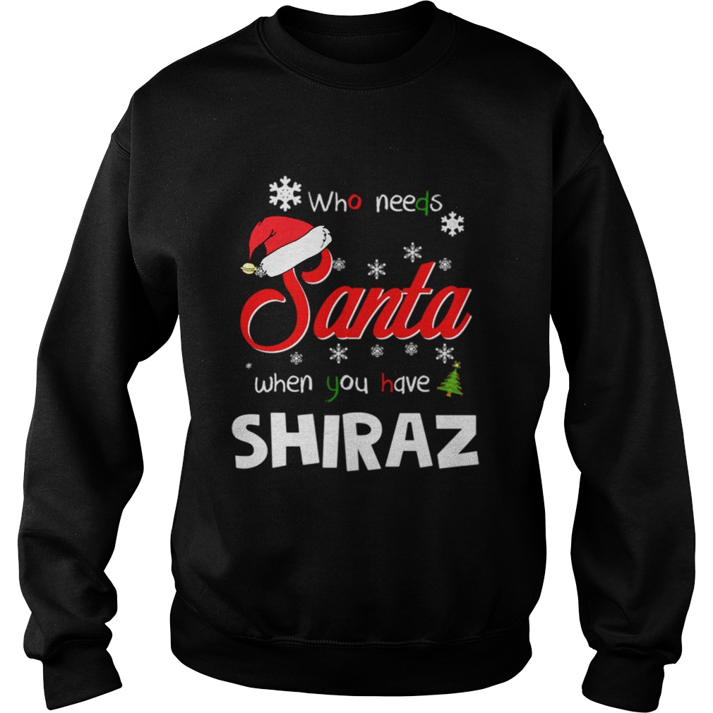 Who Needs Santa When You Have Shiraz Christmas Funny Party Sweatshirt