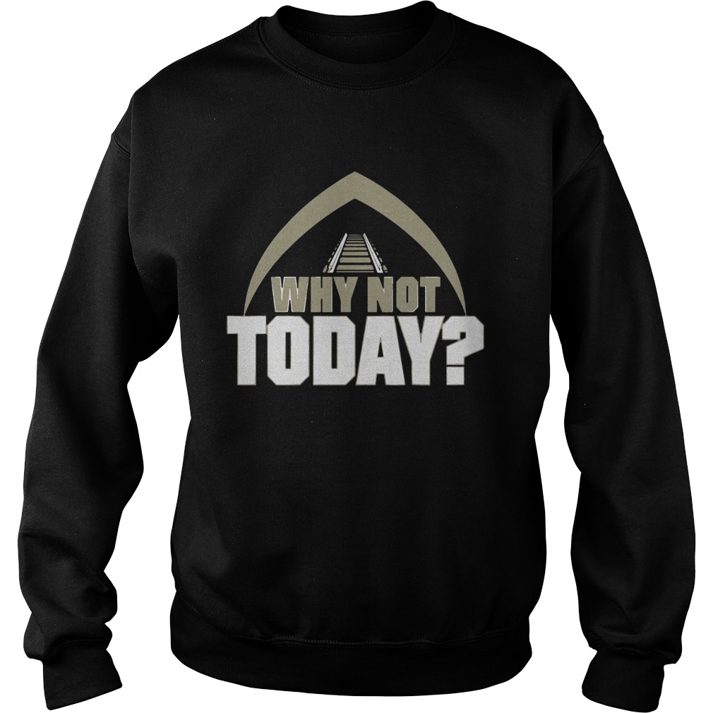 Why Not Today Sweatshirt