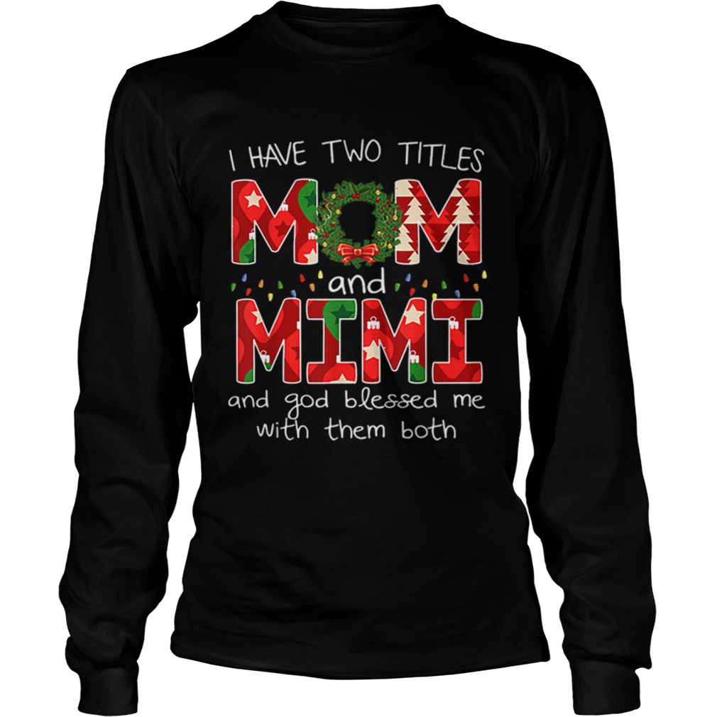Womens I have two titles Mom and MiMi Christmas Gift LongSleeve