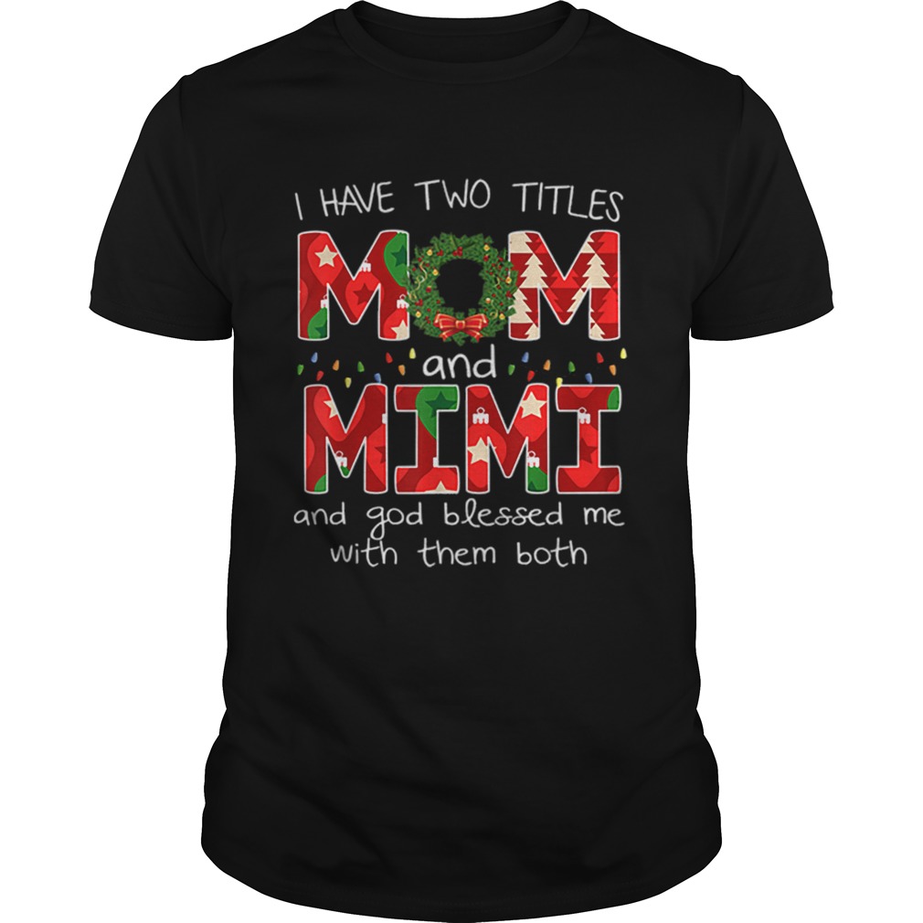Womens I have two titles Mom and MiMi Christmas Gift shirt