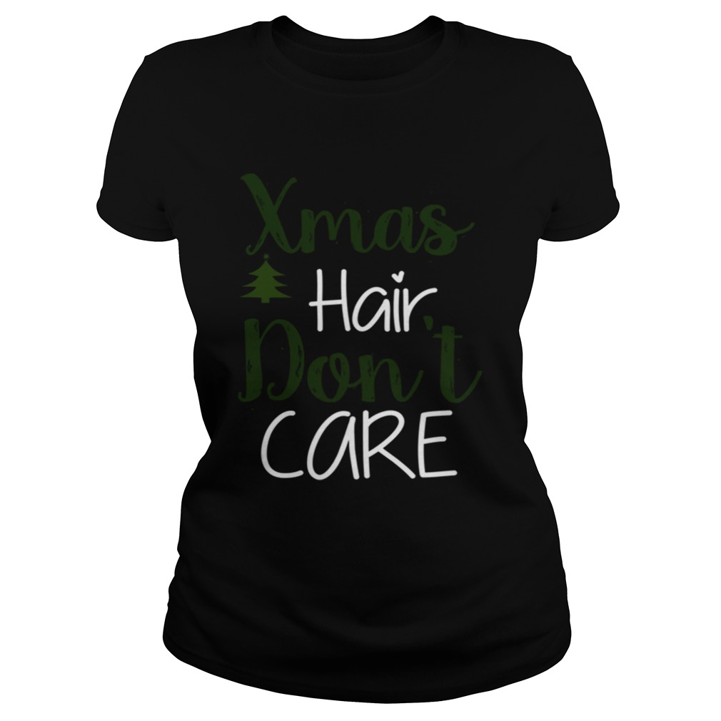 Xmas Hair Dont Care Christmas Hair Holiday Funny Classic Ladies