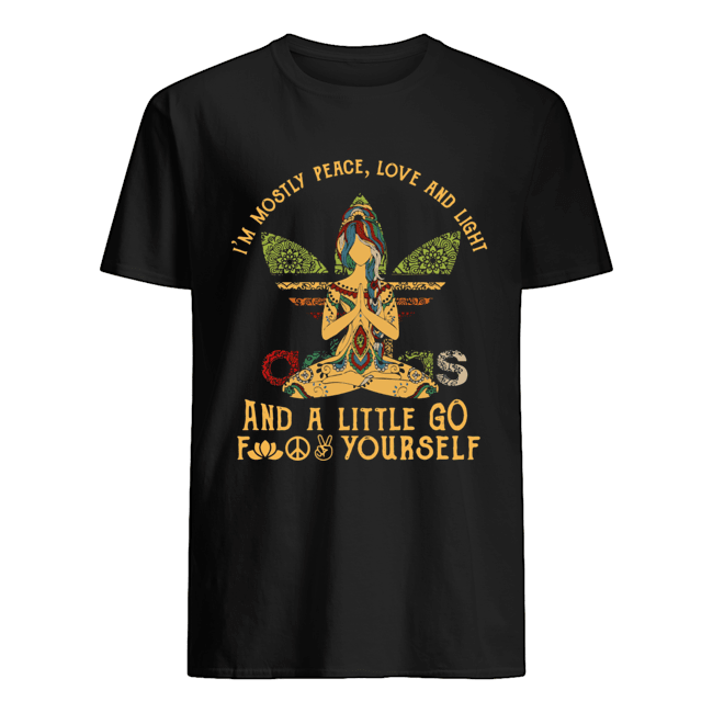 Yoga I'm mostly peace love and light and a little go fuck yourself shirt