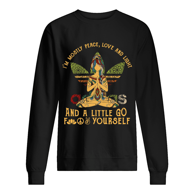 Yoga I'm mostly peace love and light and a little go fuck yourself Unisex Sweatshirt