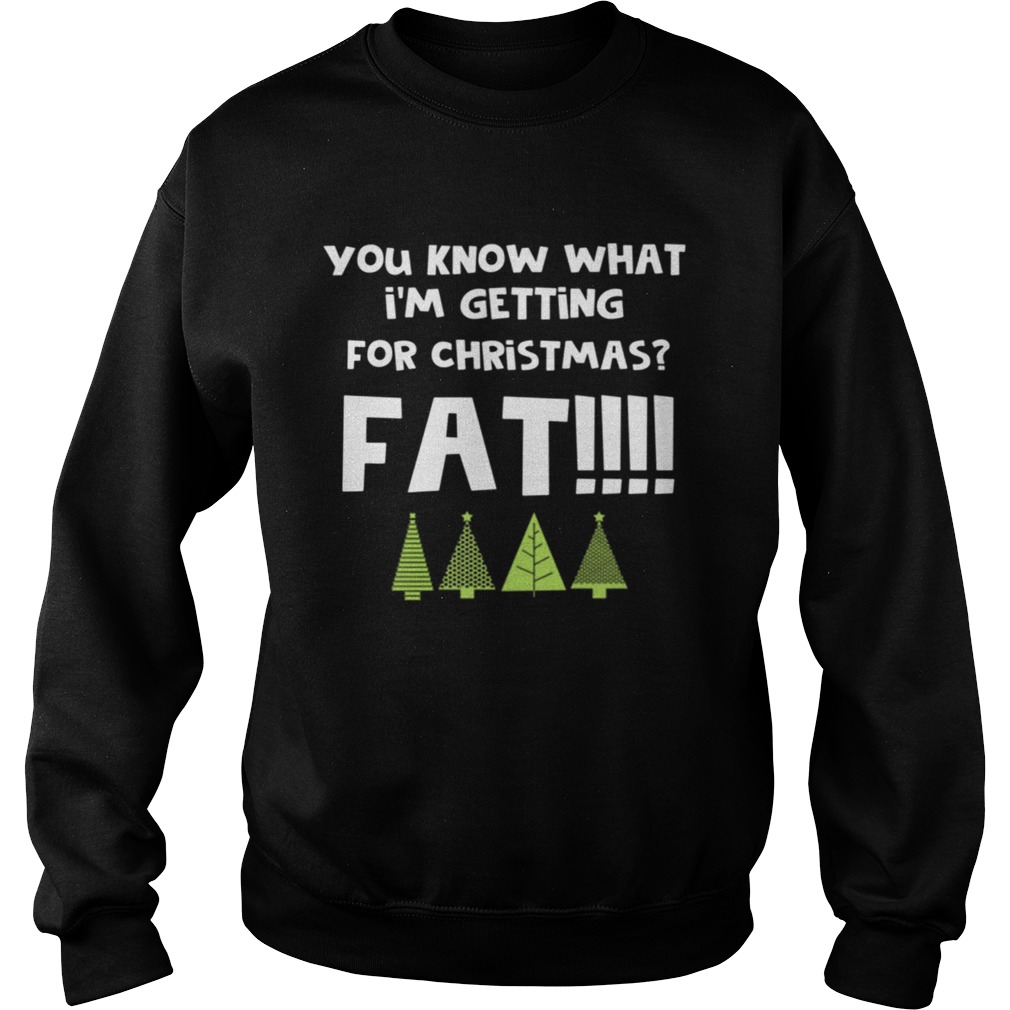 You Know What Im Getting For Christmas Fat Funny Xmas Party Sweatshirt