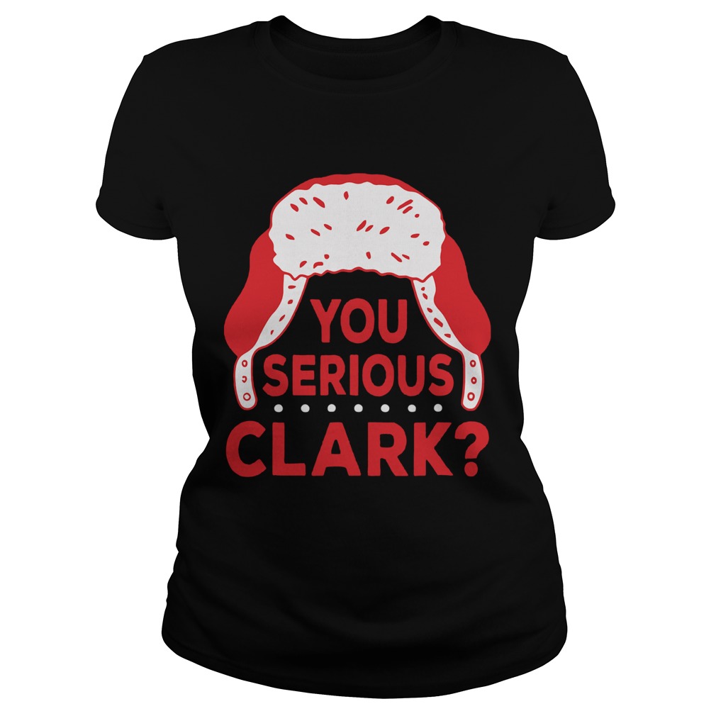 You Serious Clark Christmas Classic Ladies