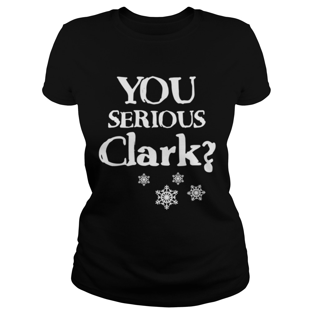 You Serious Clark Funny Christmas Vacation Movie Quote Cousin Eddie Christmas Classic Ladies