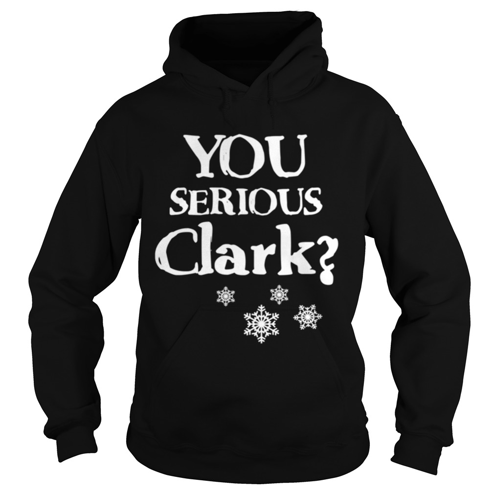 You Serious Clark Funny Christmas Vacation Movie Quote Cousin Eddie Christmas Hoodie