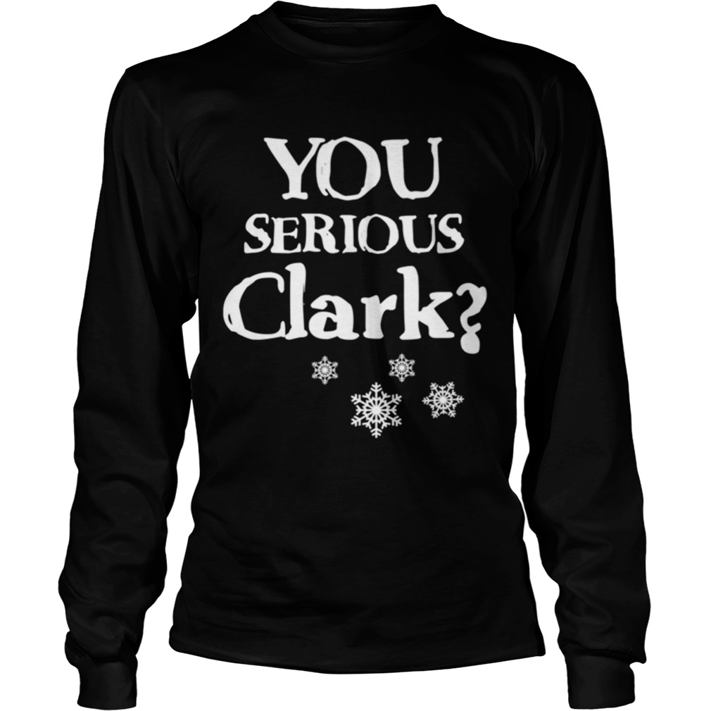 You Serious Clark Funny Christmas Vacation Movie Quote Cousin Eddie Christmas LongSleeve