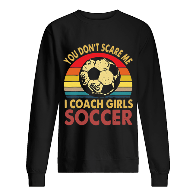 You don’t scare me i coach girls soccer vintage Unisex Sweatshirt