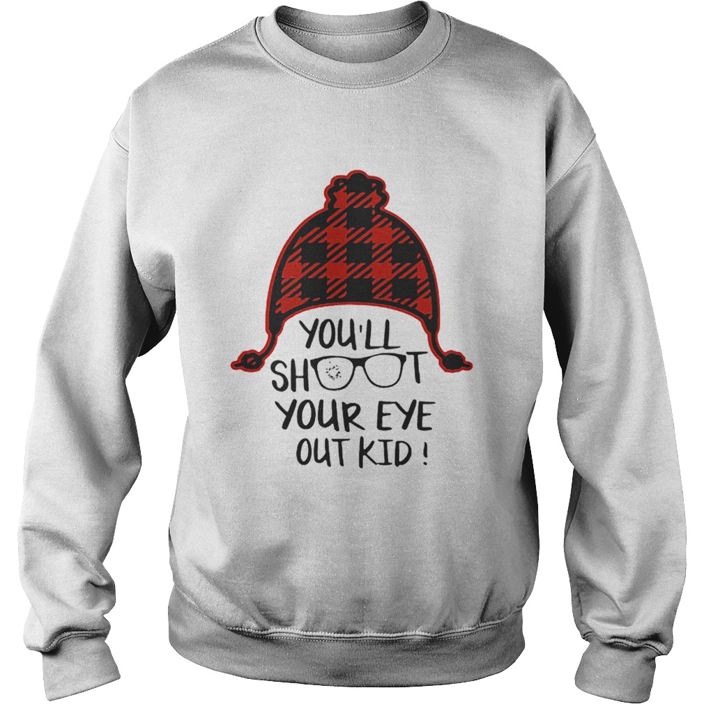Youll shoot your eye out kid Christmas Sweatshirt