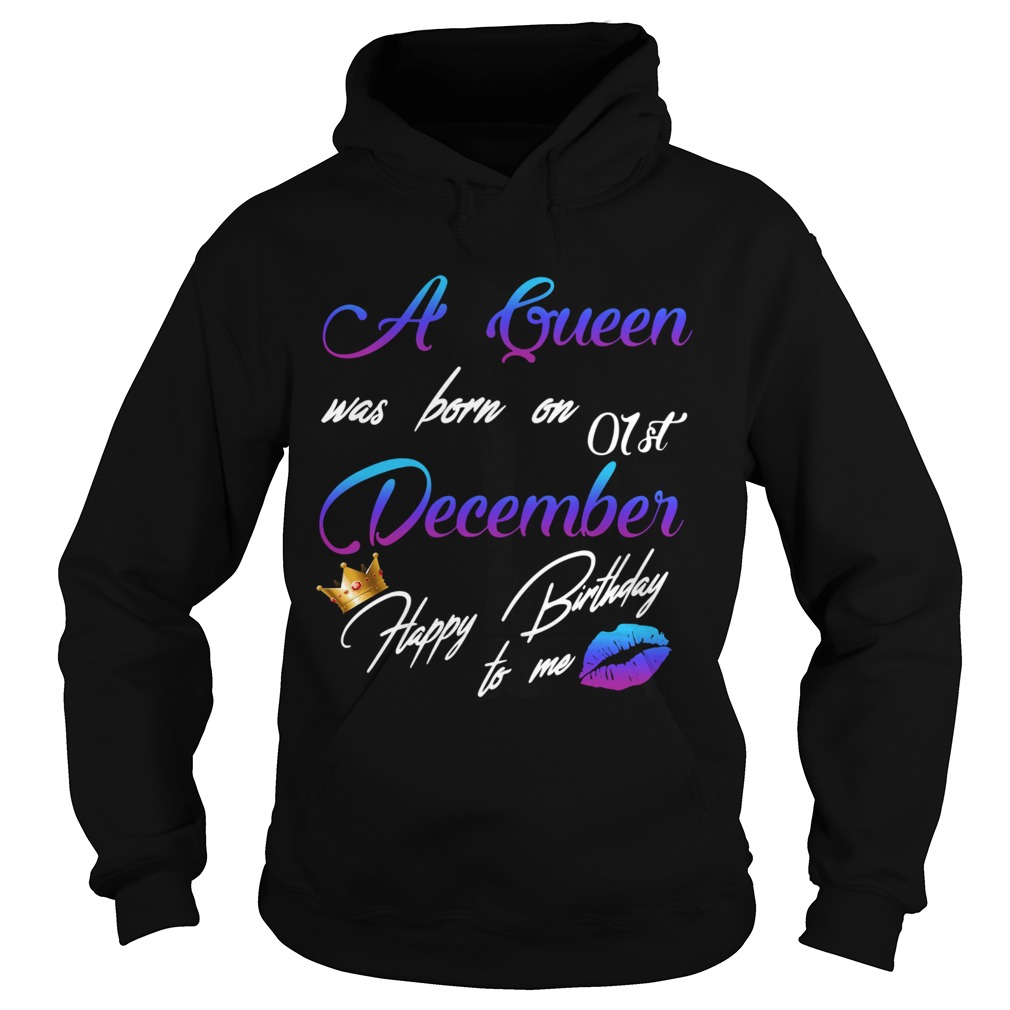 1575443084A queen was born on 01st december happy birthday to me Hoodie