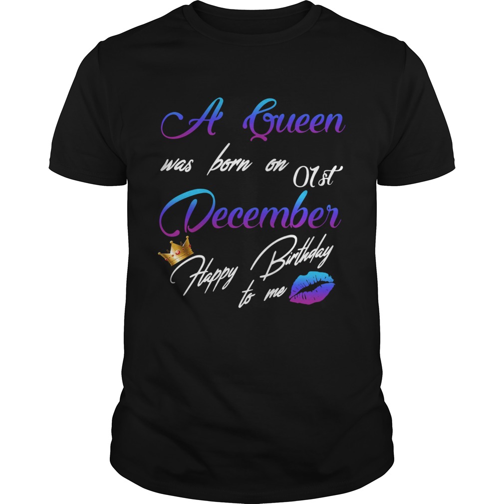 A queen was born on 01st december happy birthday to me shirt