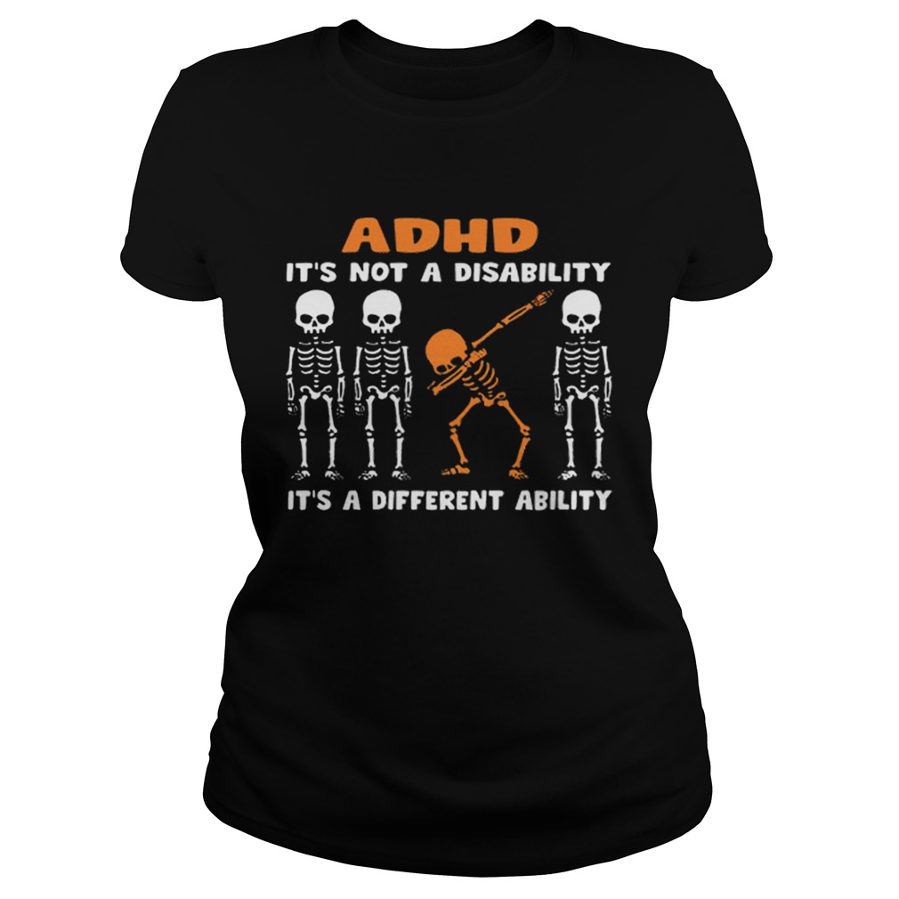 1576488464Dabbing skeleton ADHD itâ€™s not a disability different ability Classic Ladies