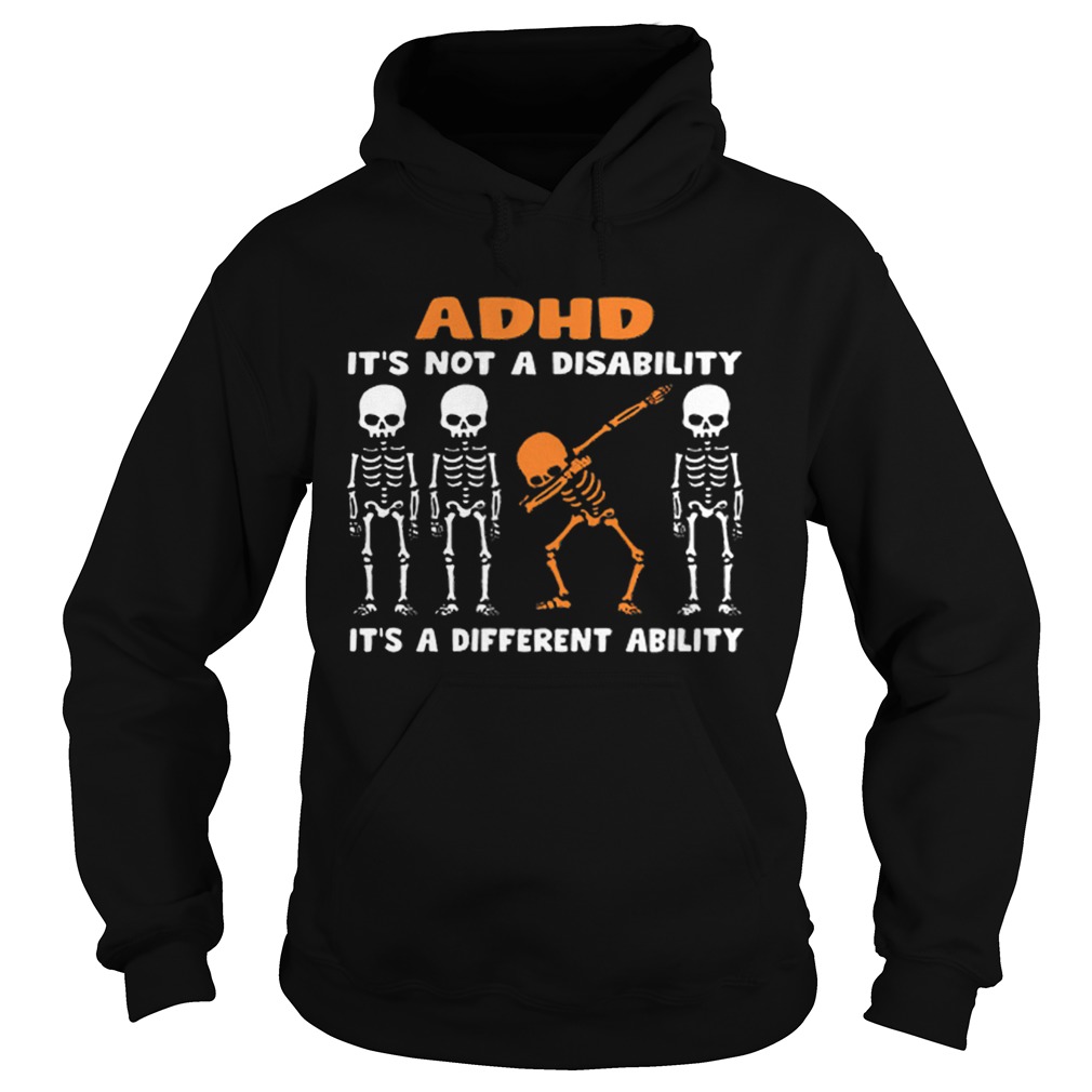 1576488464Dabbing skeleton ADHD itâ€™s not a disability different ability Hoodie