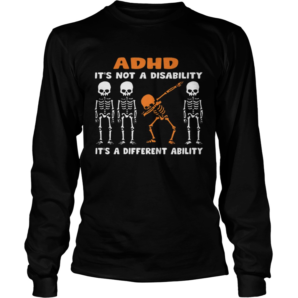 1576488464Dabbing skeleton ADHD itâ€™s not a disability different ability LongSleeve