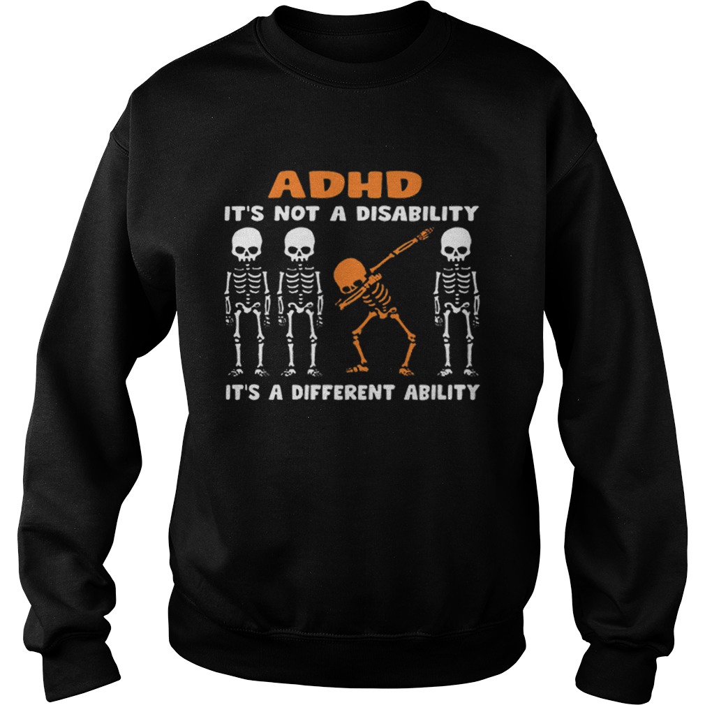 1576488464Dabbing skeleton ADHD itâ€™s not a disability different ability Sweatshirt