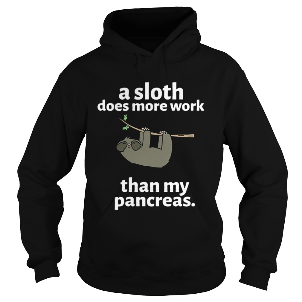 A sloth does more work than my pancreas Hoodie