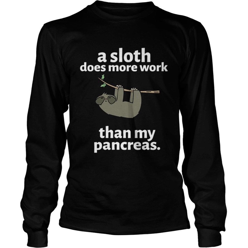 A sloth does more work than my pancreas LongSleeve