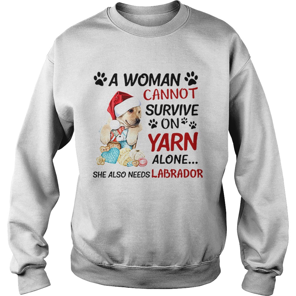 A woman cannot survive on yarn alone she also needs Labrador Sweatshirt