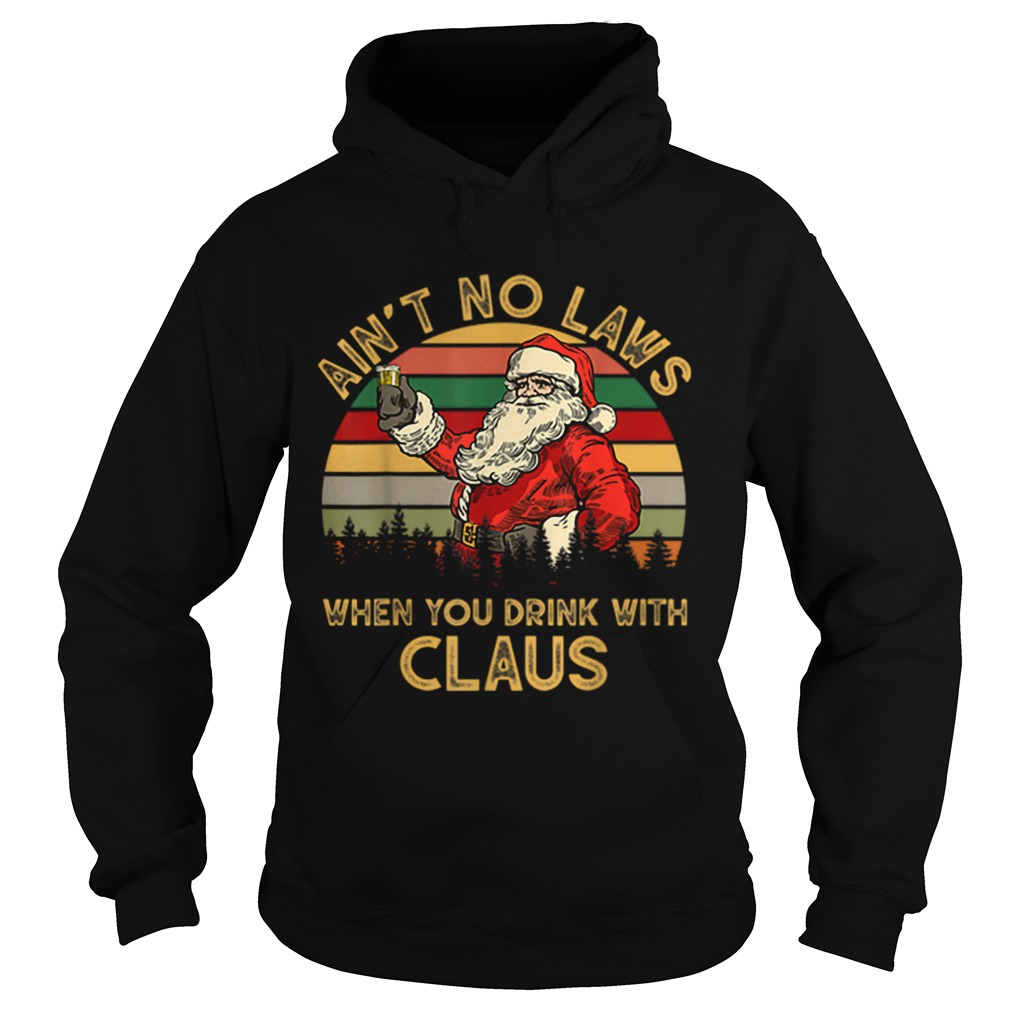 Aint No Laws When You Drink With Claus Funny Christmas Hoodie