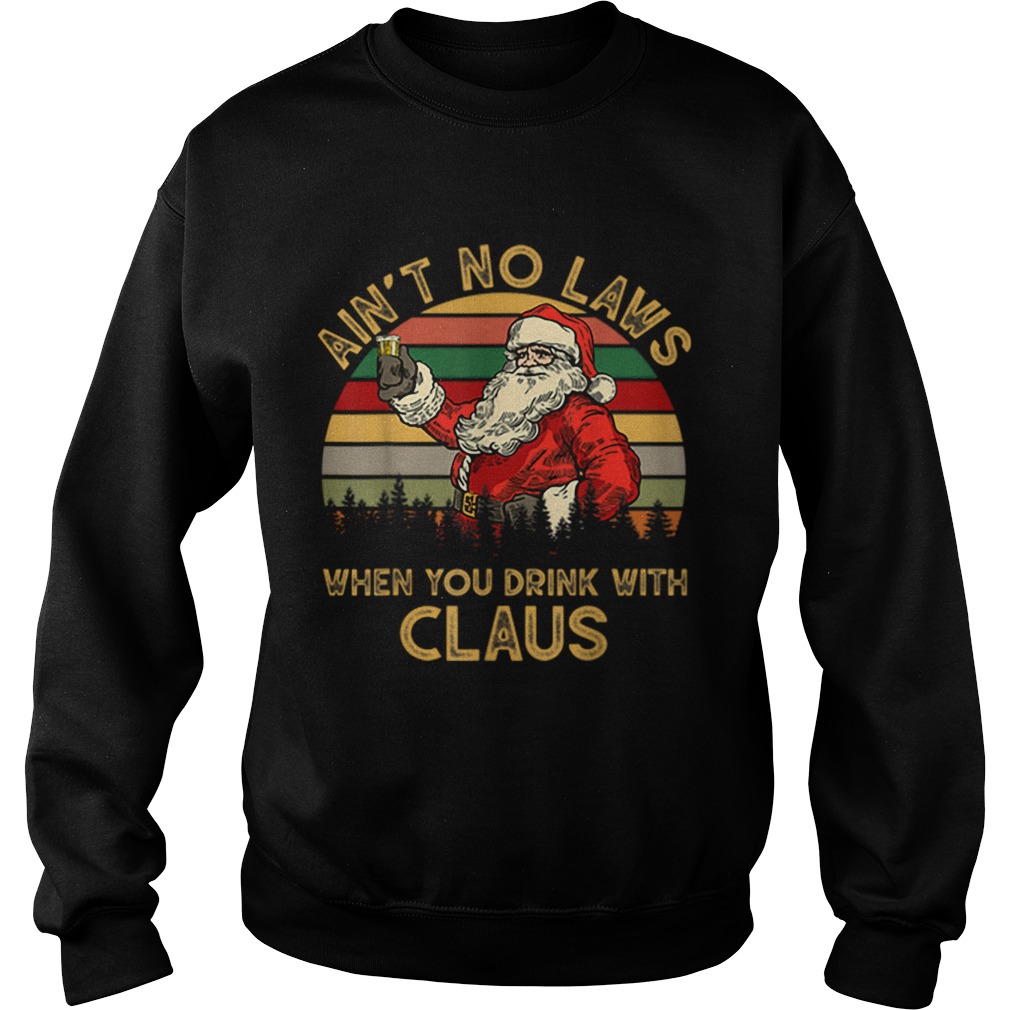 Aint No Laws When You Drink With Claus Funny Christmas Sweatshirt