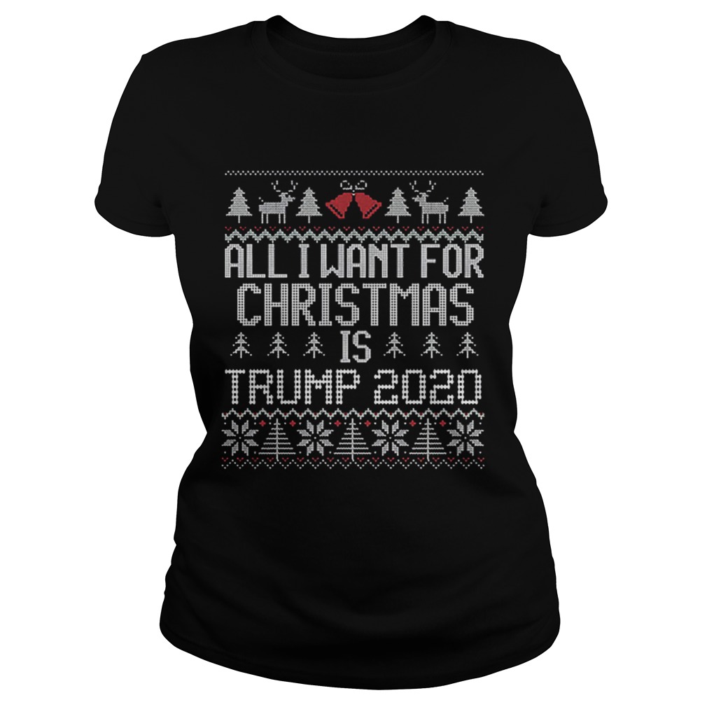All I Want for Christmas is Trump 2020 ugly Classic Ladies