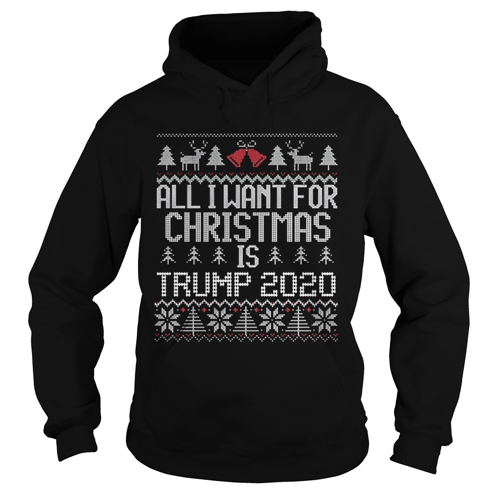 All I Want for Christmas is Trump 2020 ugly Hoodie