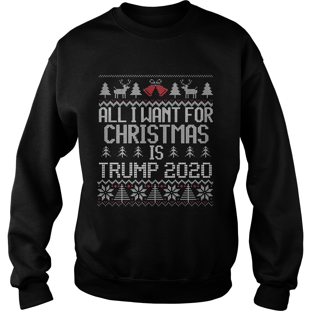 All I Want for Christmas is Trump 2020 ugly Sweatshirt