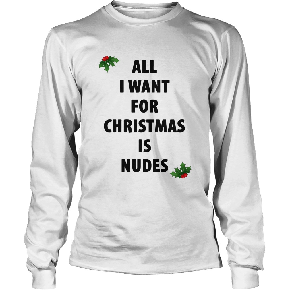 All I want for Christmas is nudes LongSleeve