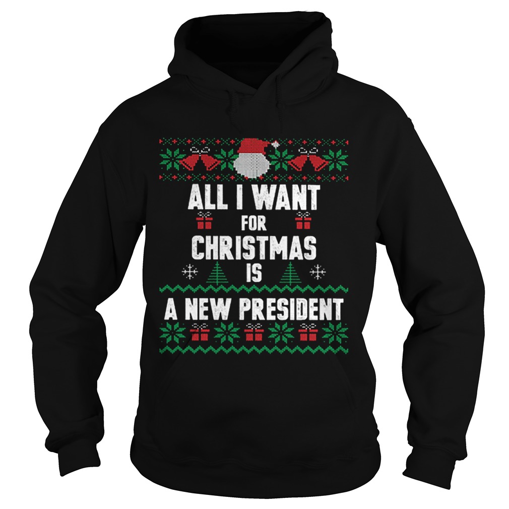 All i want for Christmas is a new president ugly Hoodie