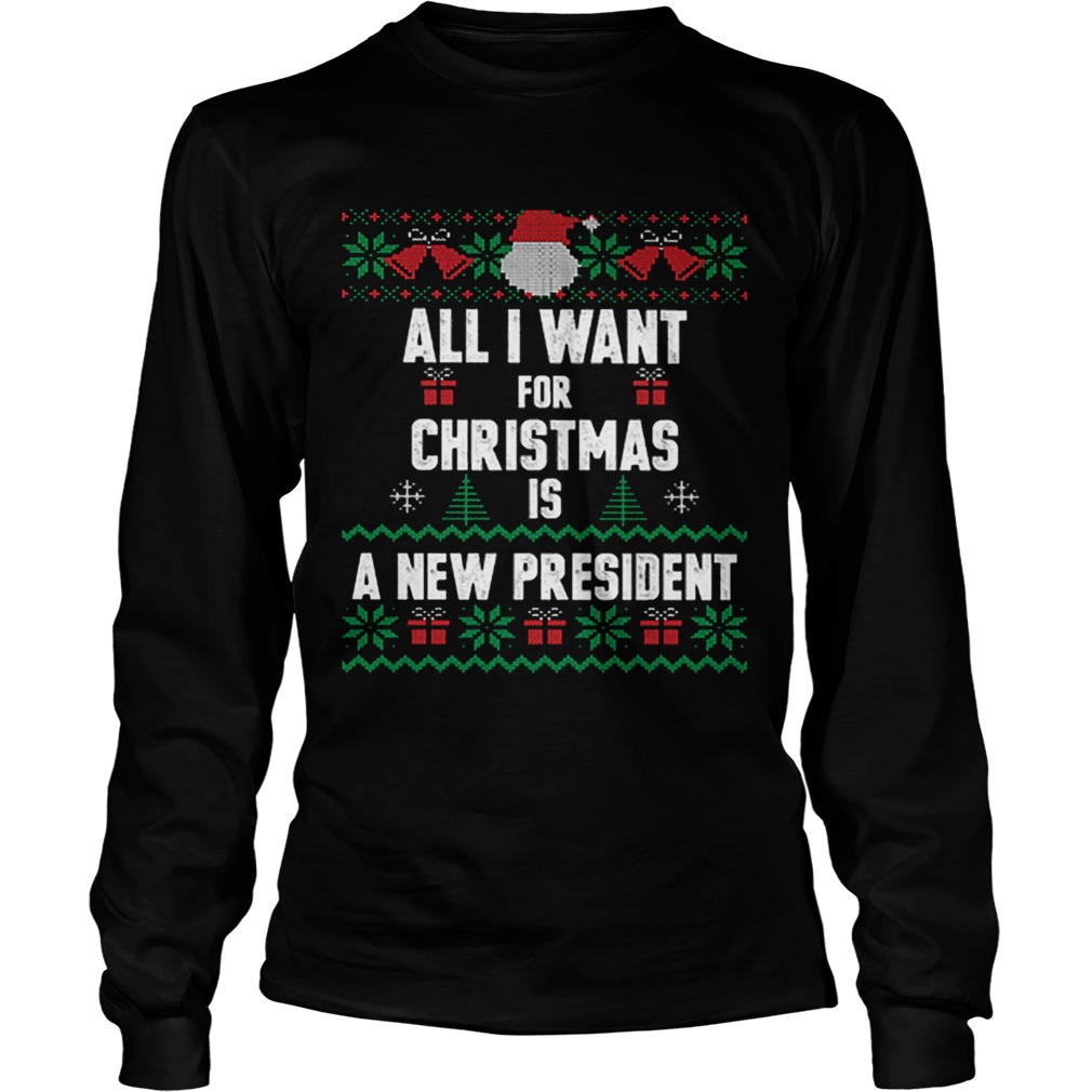 All i want for Christmas is a new president ugly LongSleeve