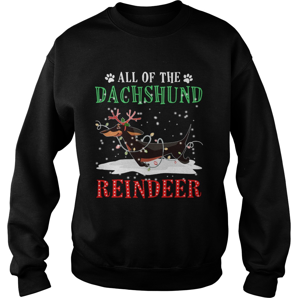 All of the Dachshund reindeer light christmas Sweatshirt