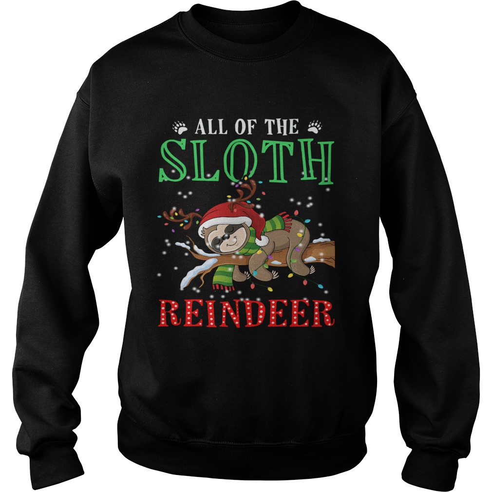 All of the Sloth reindeer light christmas Sweatshirt