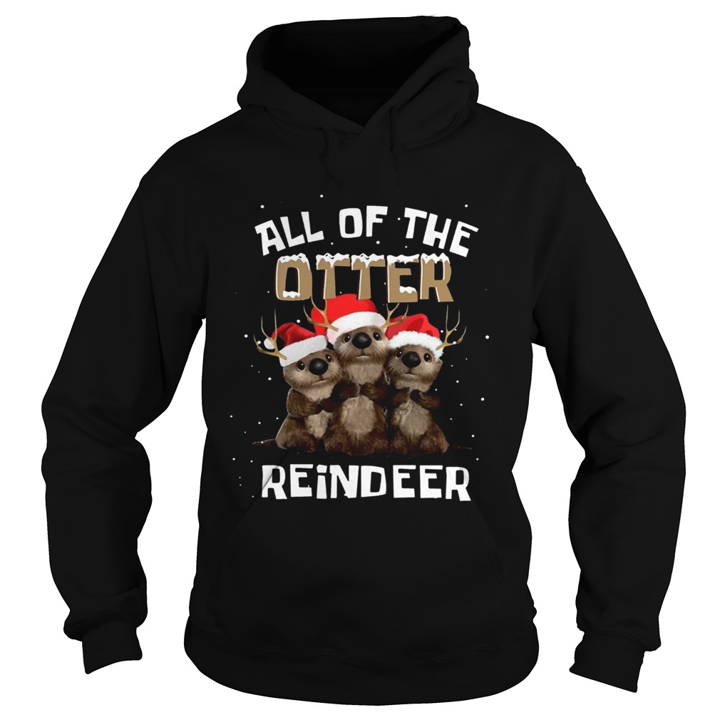 All of the otter reindeer Hoodie