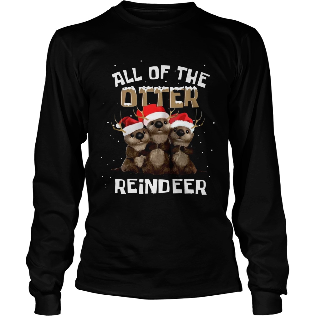 All of the otter reindeer LongSleeve