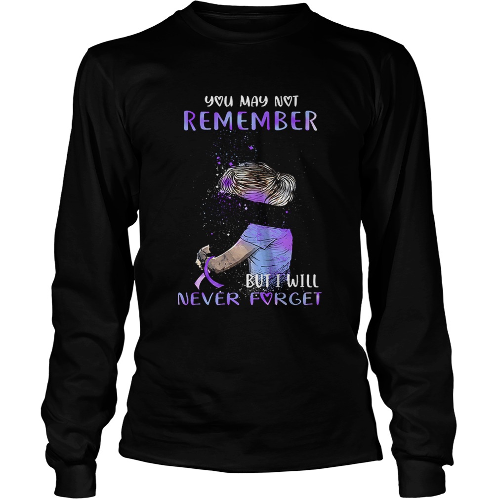 Alzheimer Awareness You may not remember but i will never forget LongSleeve