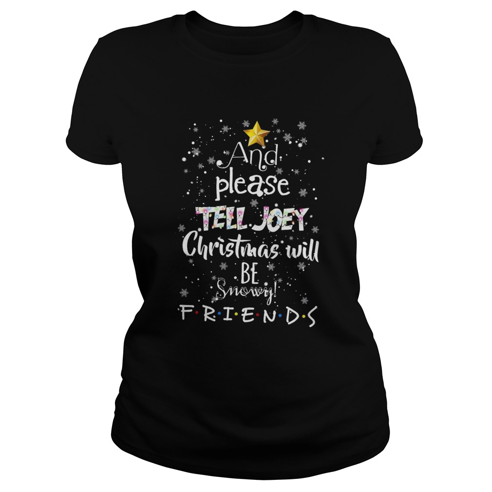 And Please Tell Joey Christmas Will Be Snowy Friends Classic Ladies