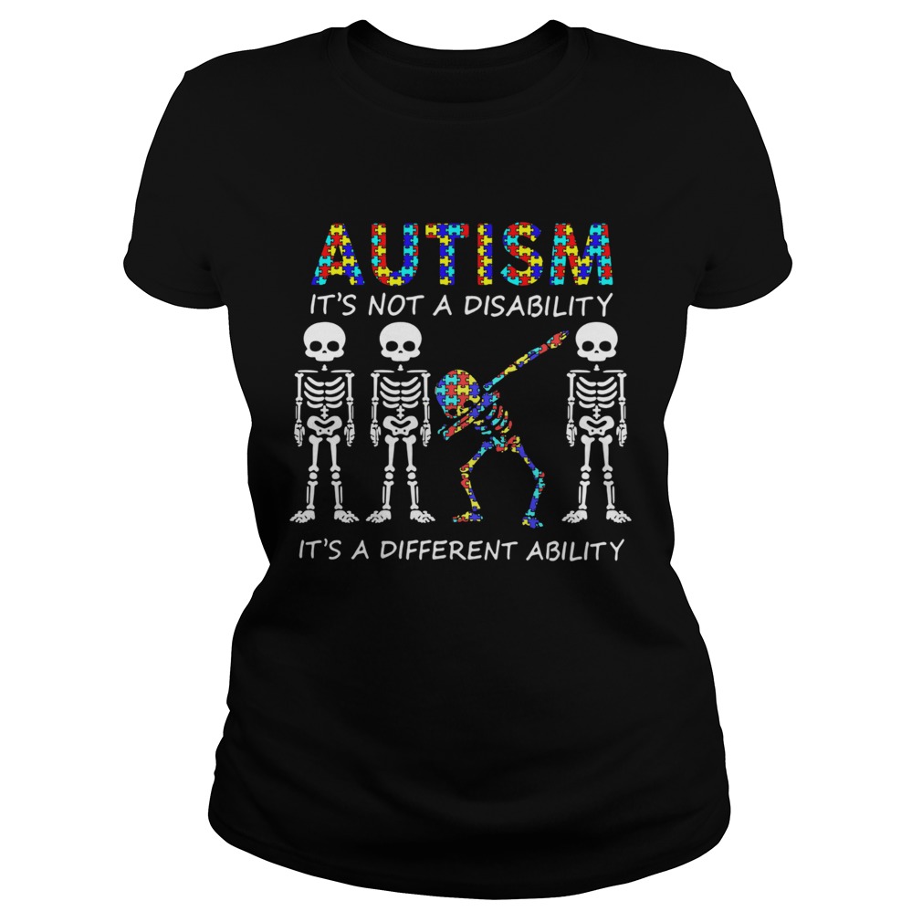 Autism Its Not A Disability Its A Different Ability Skeleton Classic Ladies
