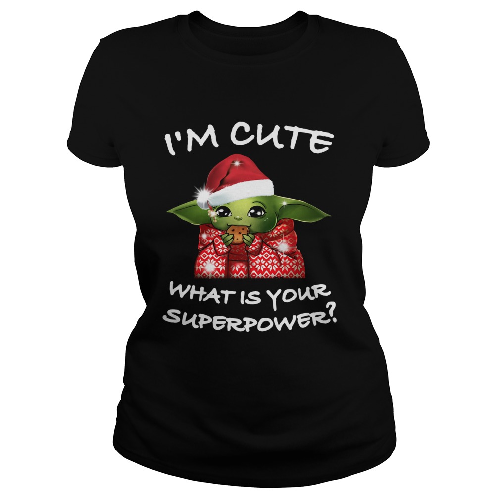 Baby Yoda Im cute what is your superpower Christmas Classic Ladies