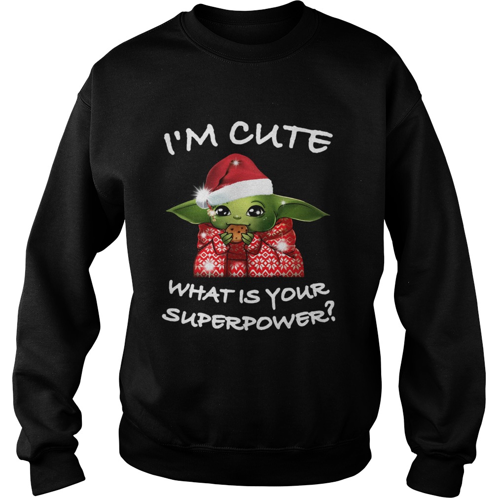 Baby Yoda Im cute what is your superpower Christmas Sweatshirt