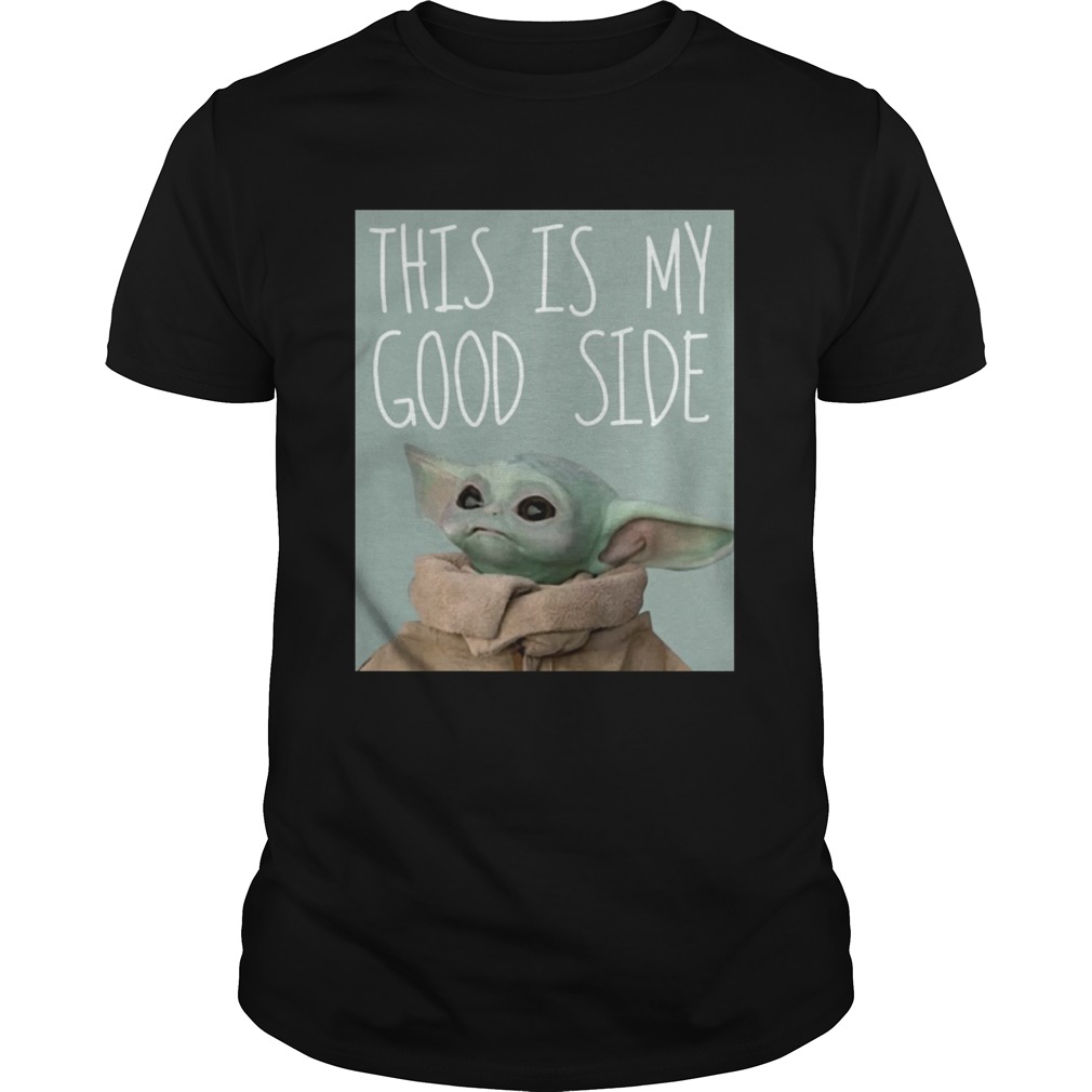 Baby Yoda Mandalorian The Child This Is My Good Side shirt