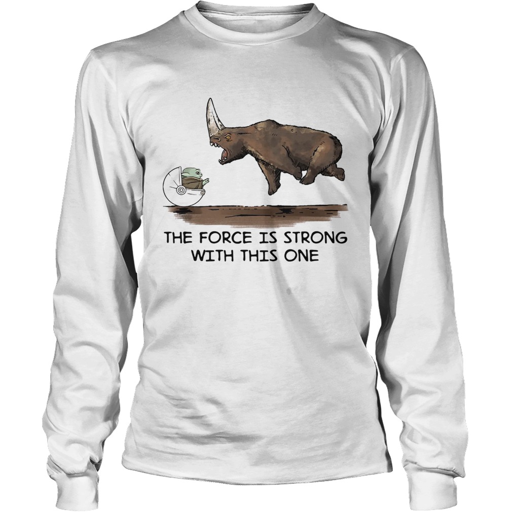 Baby Yoda and Rhino the force is strong with this one LongSleeve