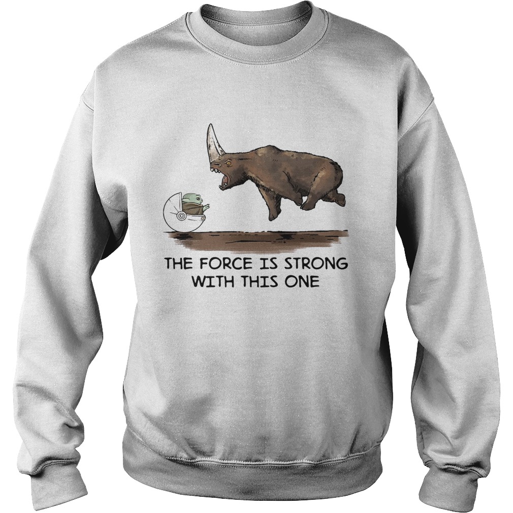 Baby Yoda and Rhino the force is strong with this one Sweatshirt