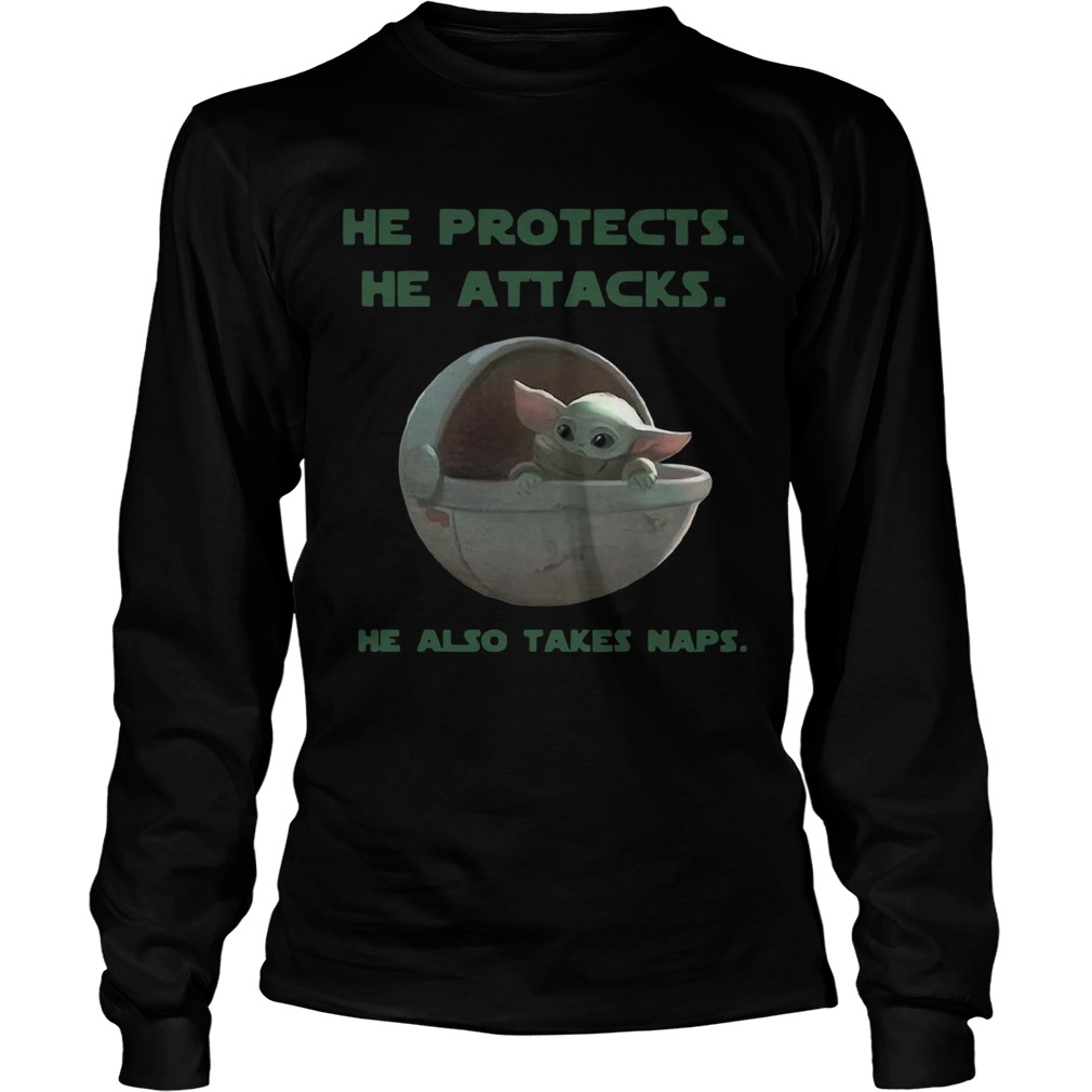 Baby Yoda he protects he attacks he also takes naps Star Wars LongSleeve