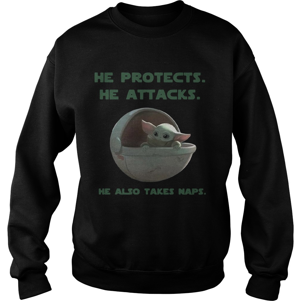 Baby Yoda he protects he attacks he also takes naps Star Wars Sweatshirt